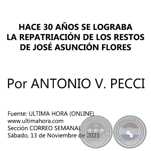 HACE 30 AÑOS SE LOGRABA LA REPATRIACIÓN DE LOS RESTOS DE JOSÉ ASUNCIÓN FLORES -  Por ANTONIO V. PECCI - Sábado, 13 de Noviembre de 2021